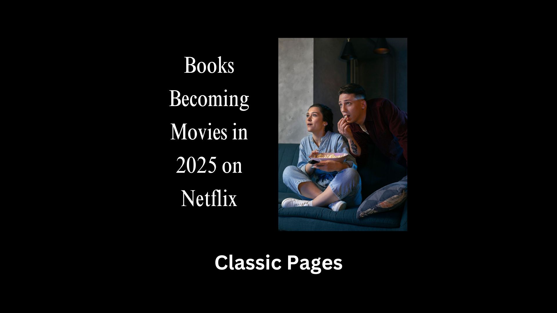 Books Becoming Movies in 2025 on Netflix: Must-Watch Adaptations Coming to Your Screen