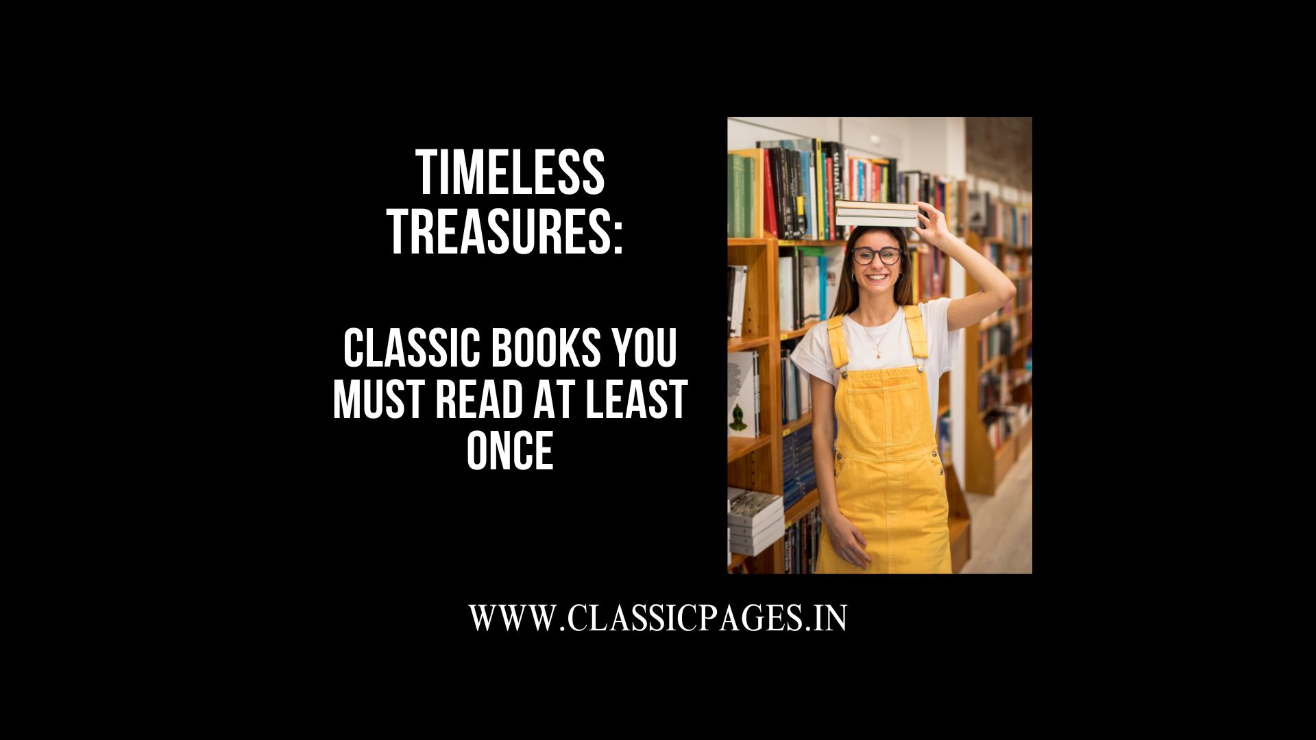 Timeless Treasures: Classic Books You Must Read at Least Once