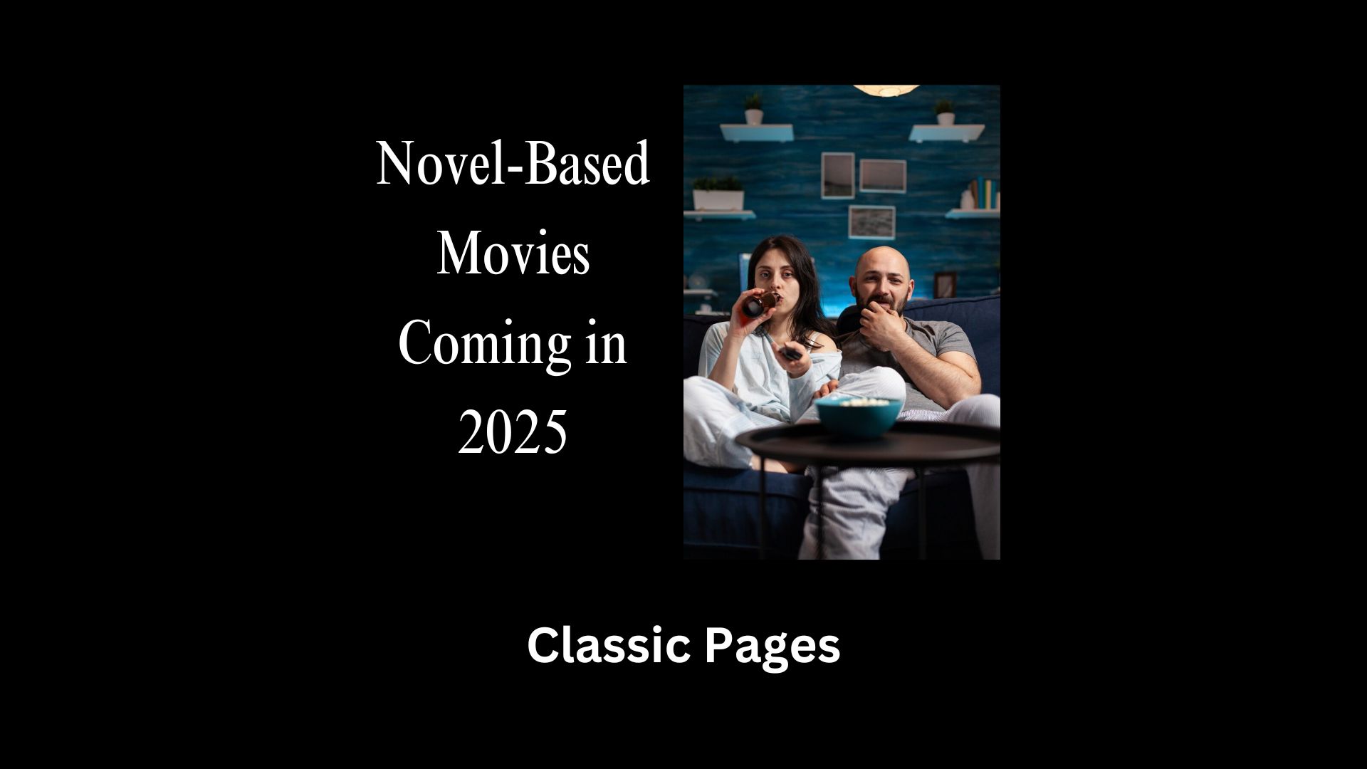 Novel-Based Movies Coming in 2025: Highly Anticipated Hollywood Adaptations